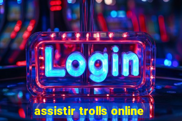 assistir trolls online